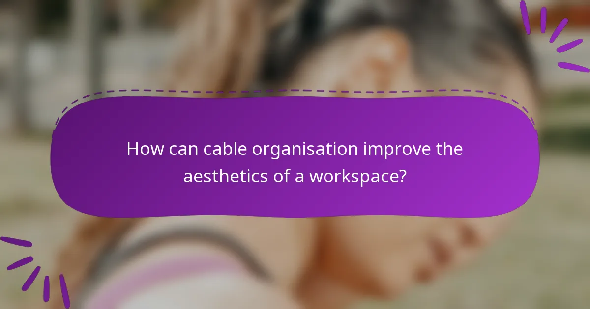 How can cable organisation improve the aesthetics of a workspace?