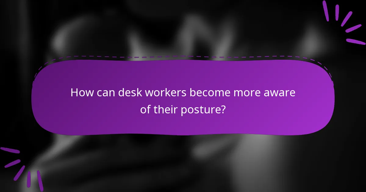 How can desk workers become more aware of their posture?