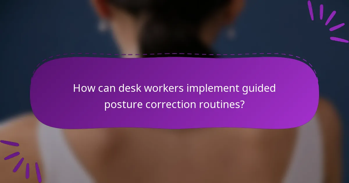 How can desk workers implement guided posture correction routines?