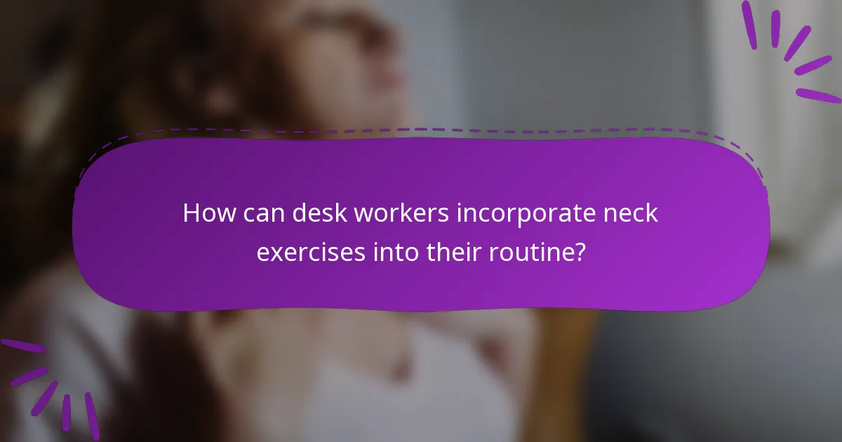 How can desk workers incorporate neck exercises into their routine?