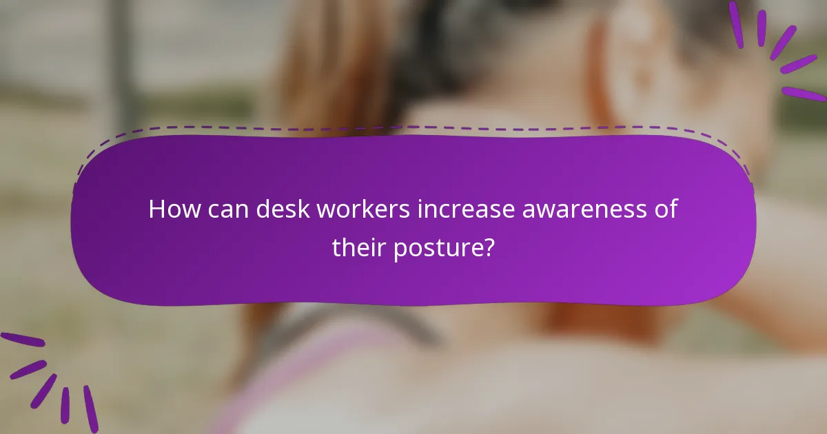 How can desk workers increase awareness of their posture?