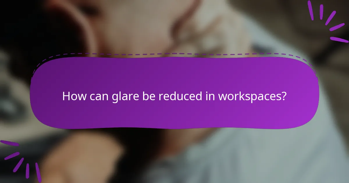 How can glare be reduced in workspaces?