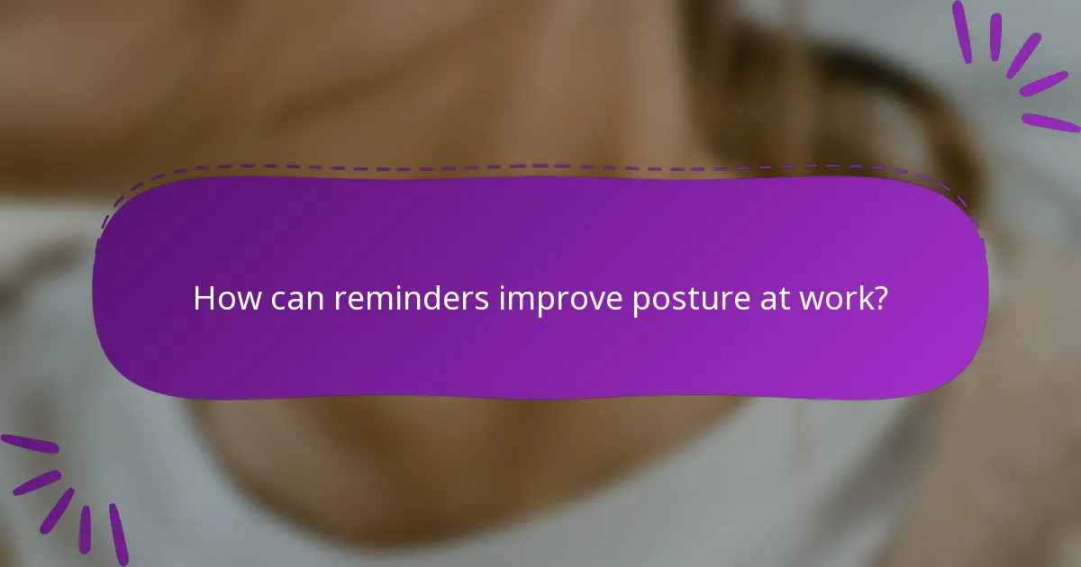 How can reminders improve posture at work?