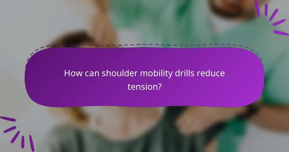 How can shoulder mobility drills reduce tension?