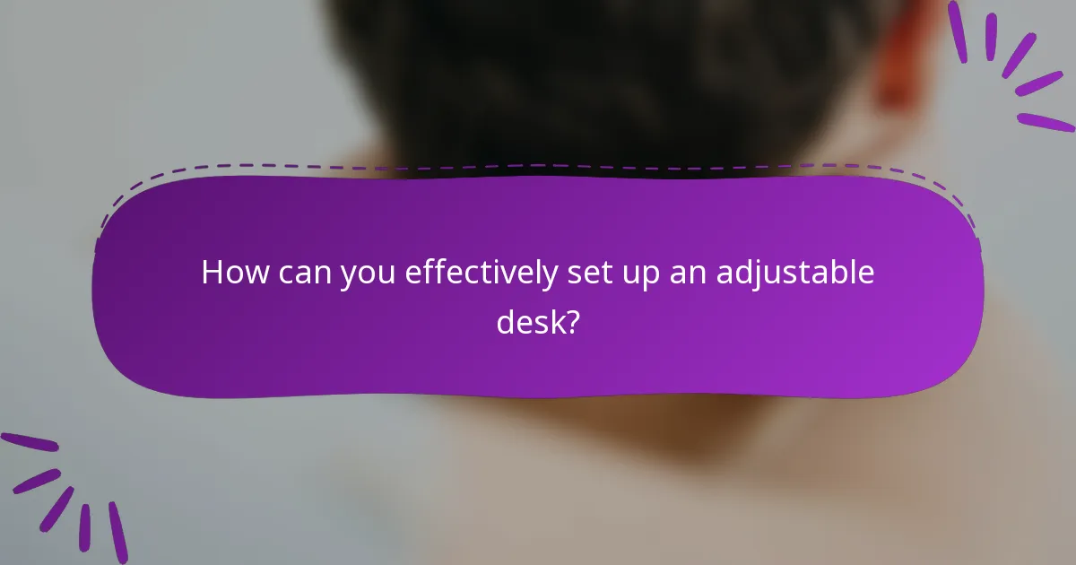 How can you effectively set up an adjustable desk?