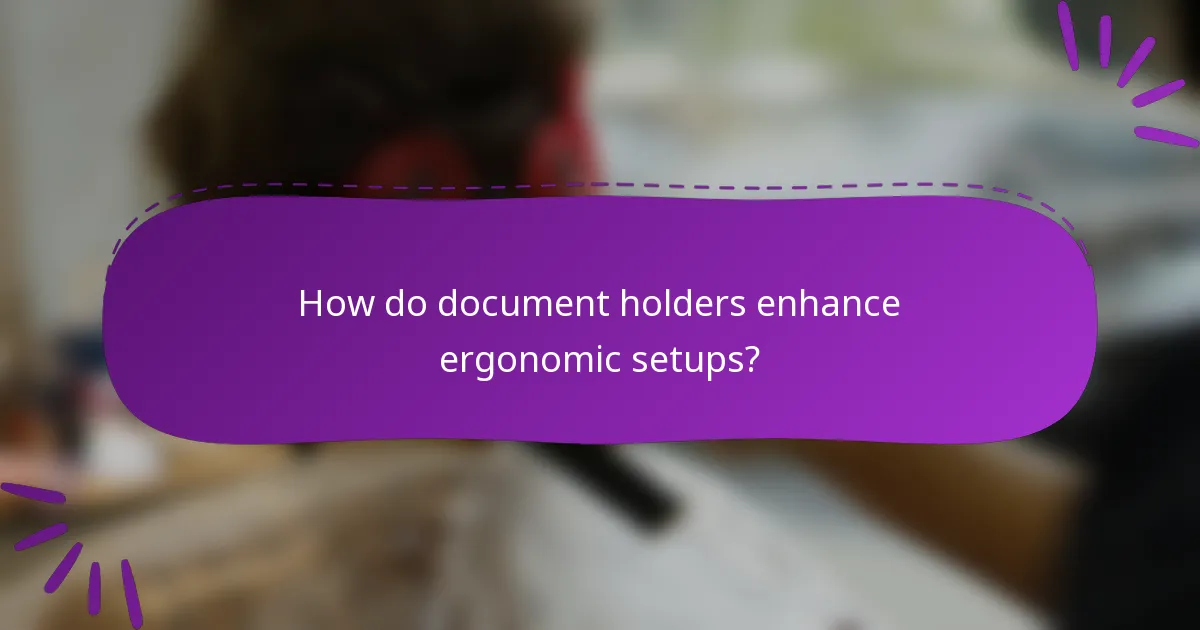 How do document holders enhance ergonomic setups?