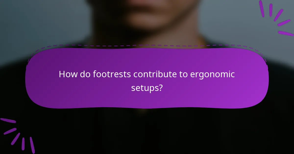 How do footrests contribute to ergonomic setups?