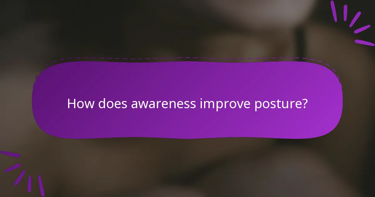 How does awareness improve posture?