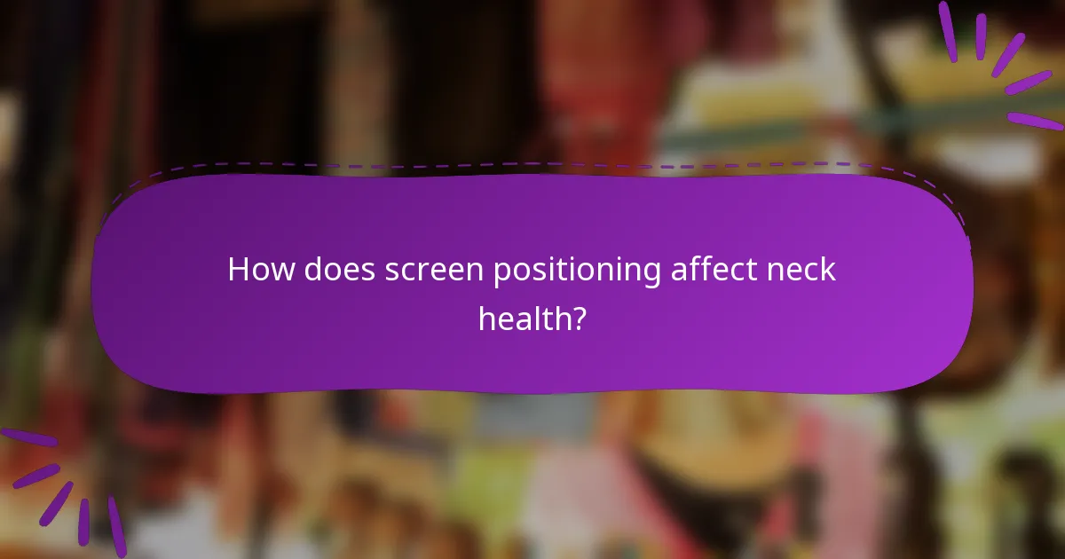 How does screen positioning affect neck health?