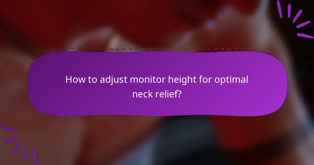 How to adjust monitor height for optimal neck relief?