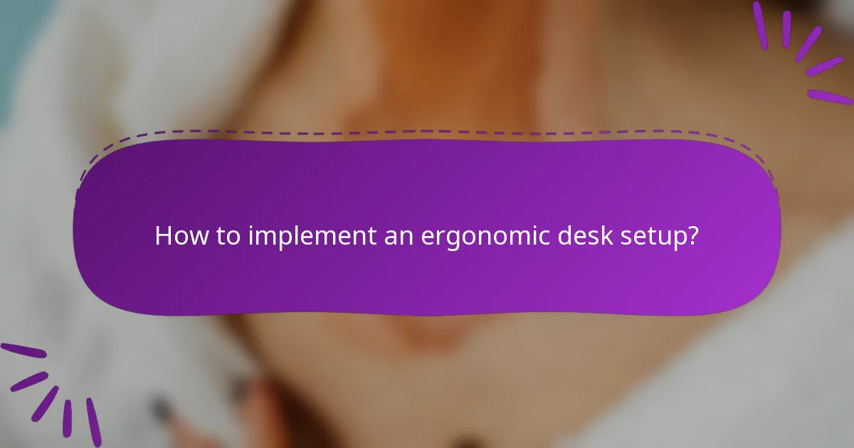 How to implement an ergonomic desk setup?