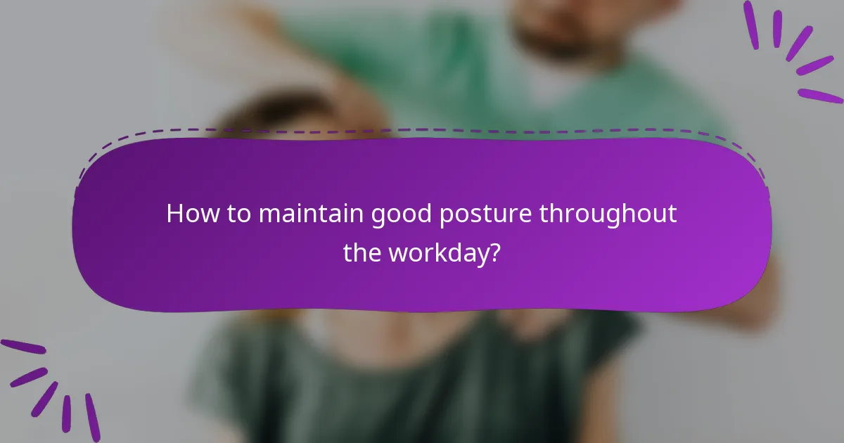 How to maintain good posture throughout the workday?