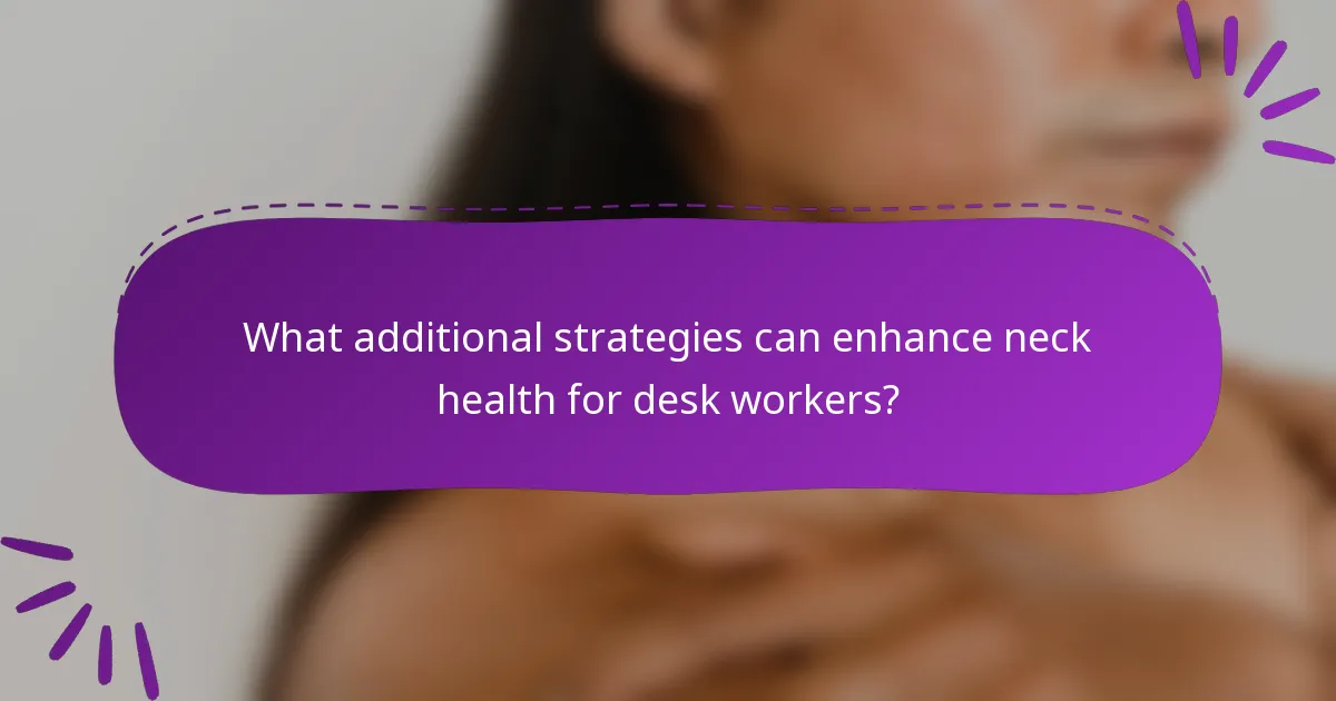 What additional strategies can enhance neck health for desk workers?