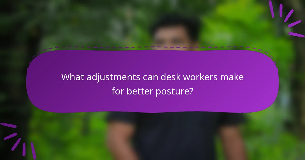 What adjustments can desk workers make for better posture?