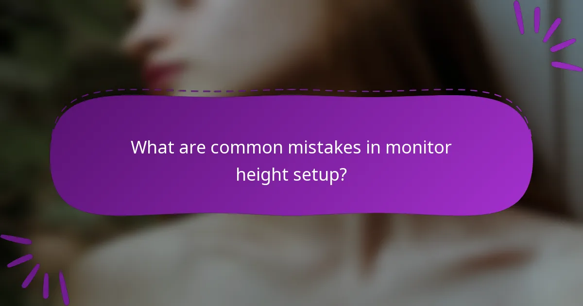 What are common mistakes in monitor height setup?