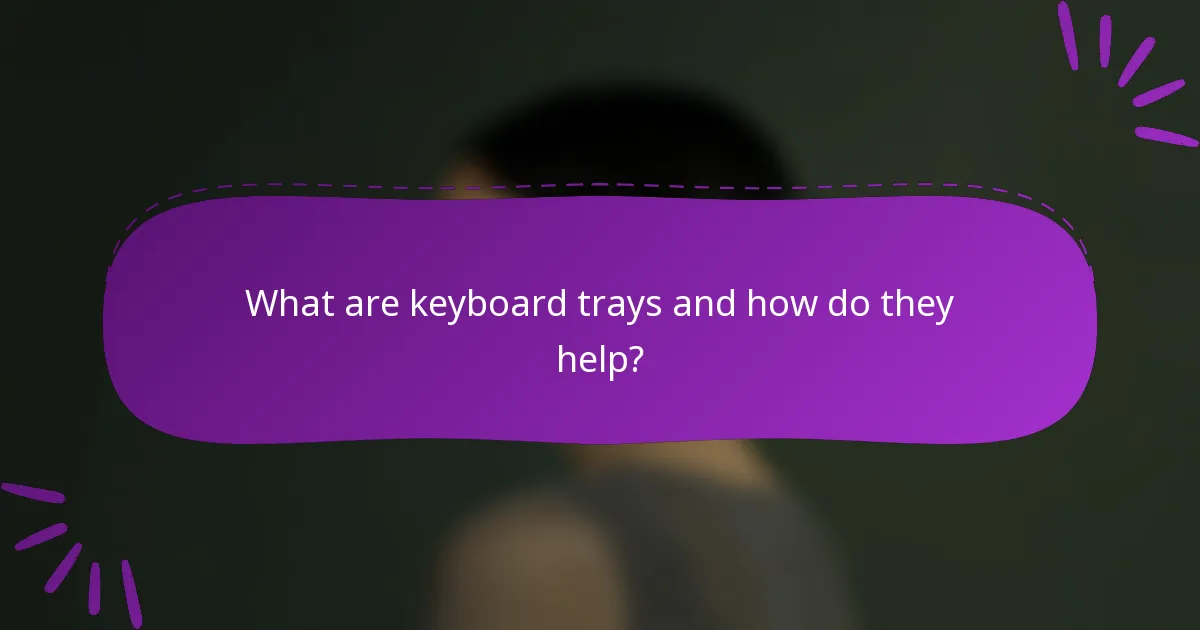 What are keyboard trays and how do they help?