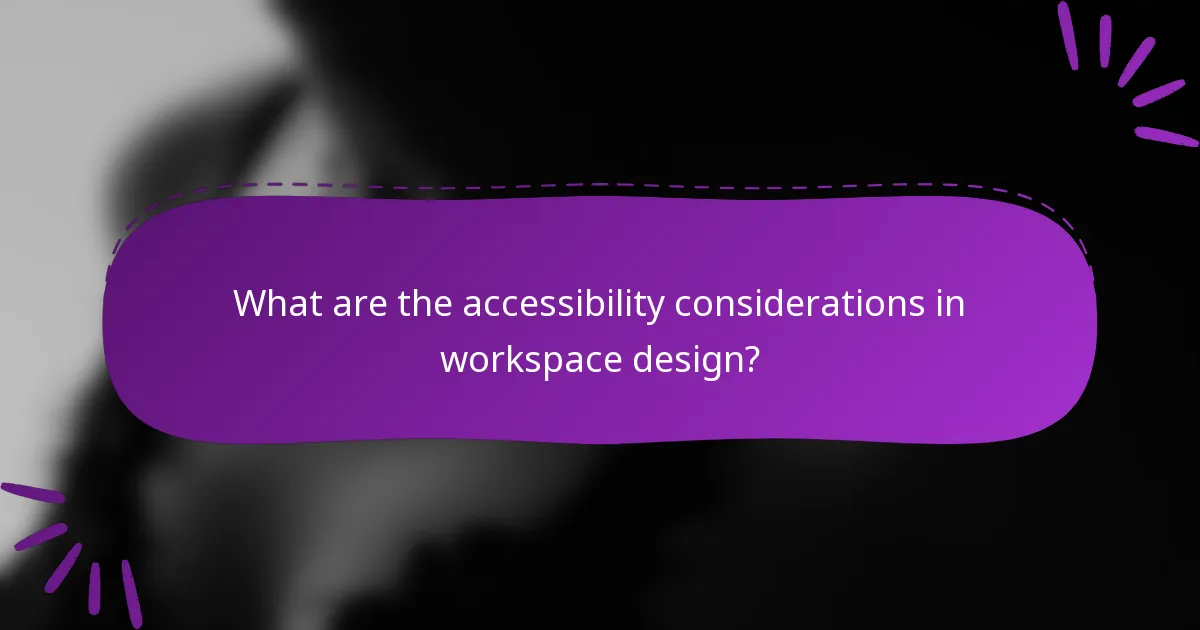 What are the accessibility considerations in workspace design?