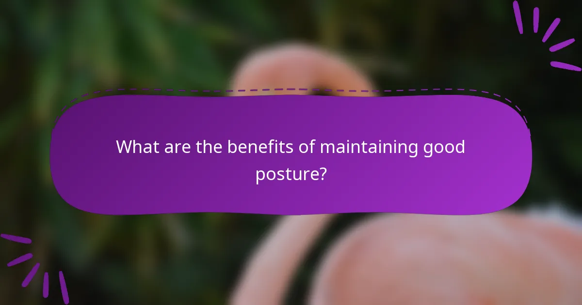 What are the benefits of maintaining good posture?