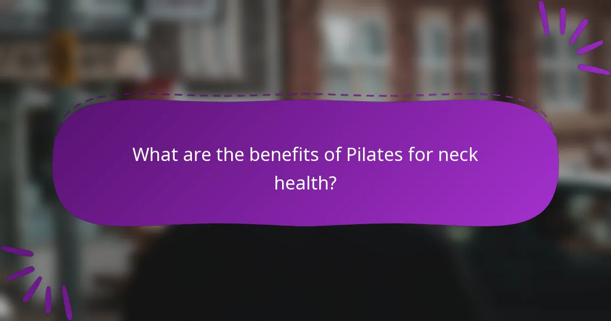What are the benefits of Pilates for neck health?