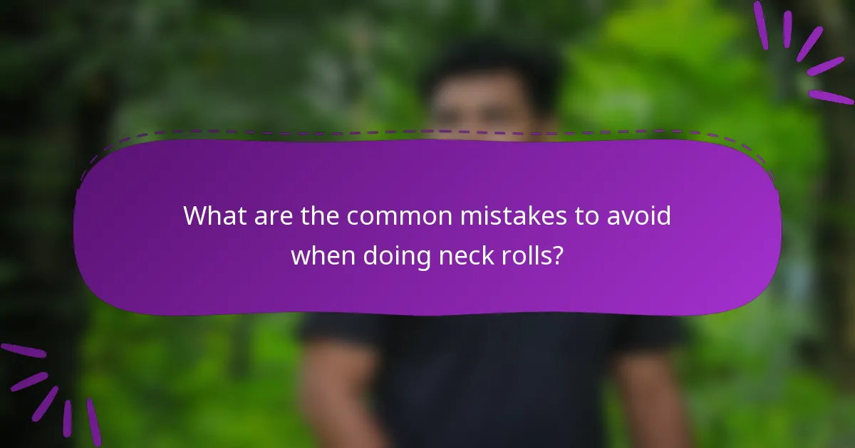 What are the common mistakes to avoid when doing neck rolls?