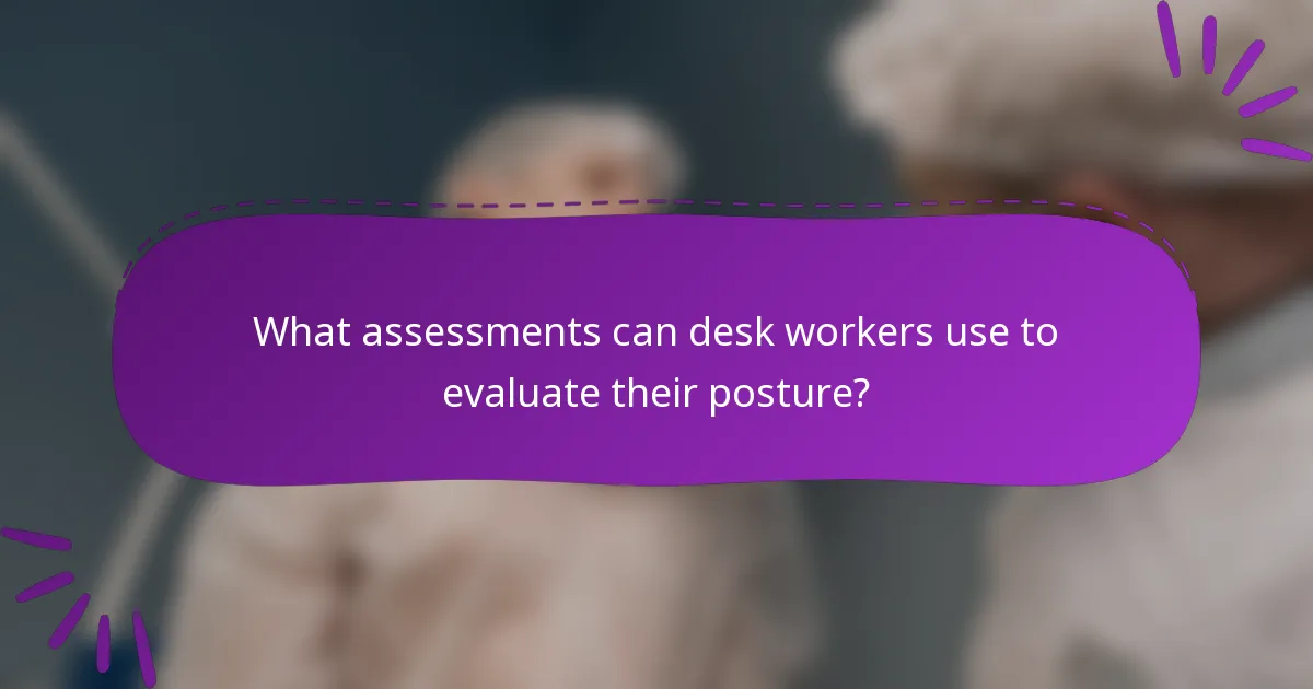 What assessments can desk workers use to evaluate their posture?