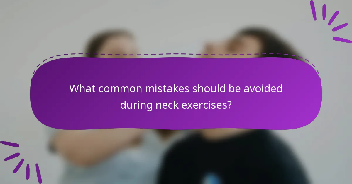 What common mistakes should be avoided during neck exercises?
