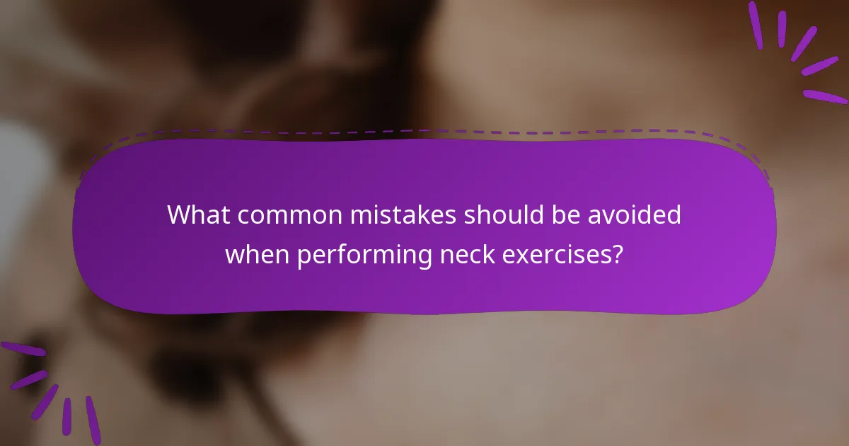 What common mistakes should be avoided when performing neck exercises?