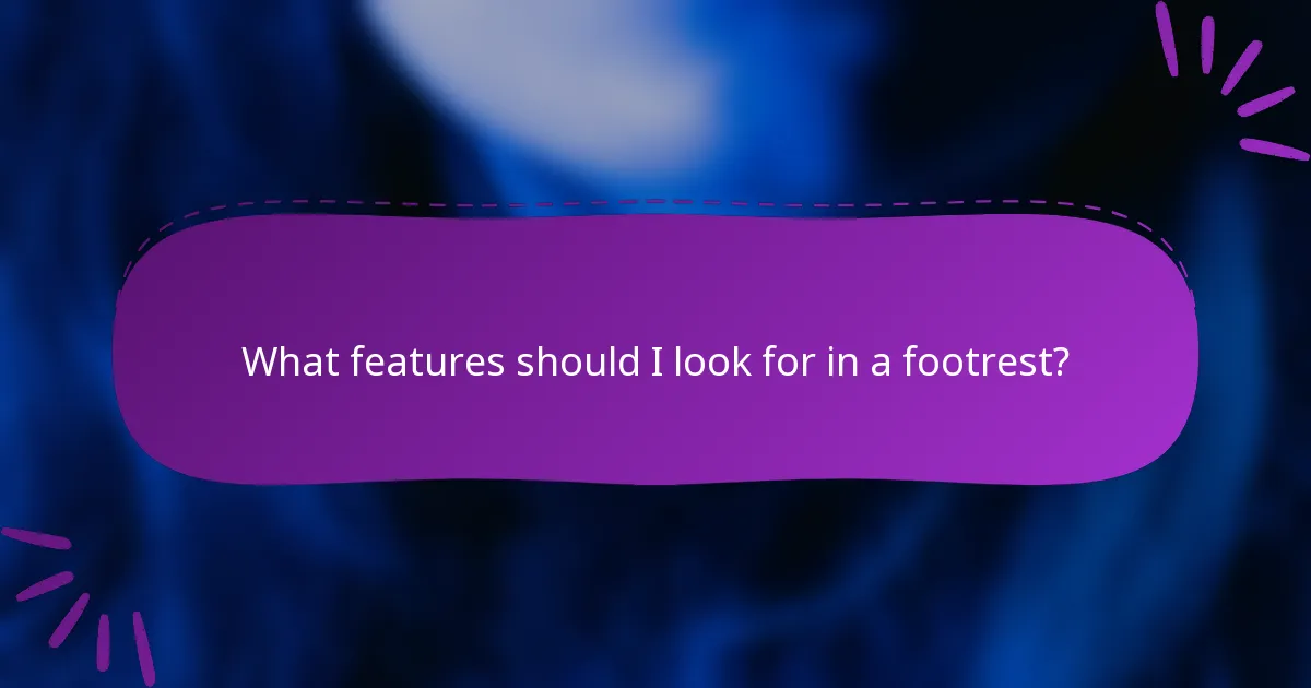 What features should I look for in a footrest?