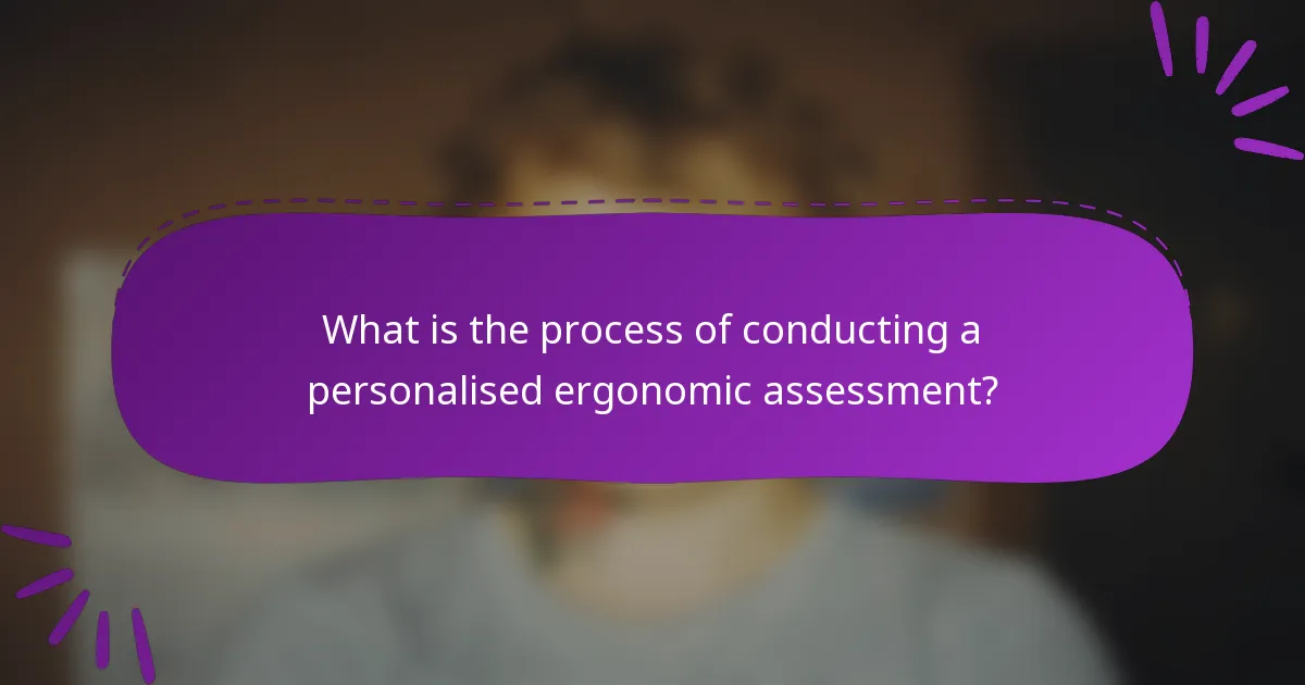 What is the process of conducting a personalised ergonomic assessment?