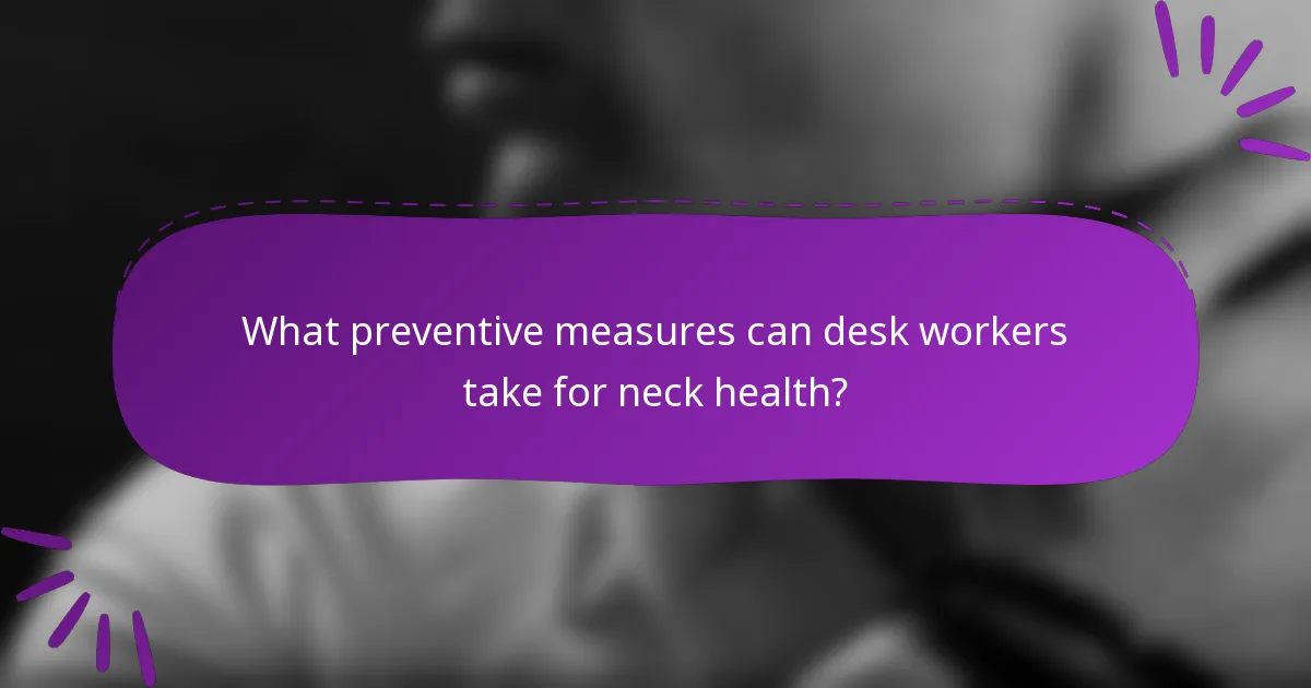 What preventive measures can desk workers take for neck health?