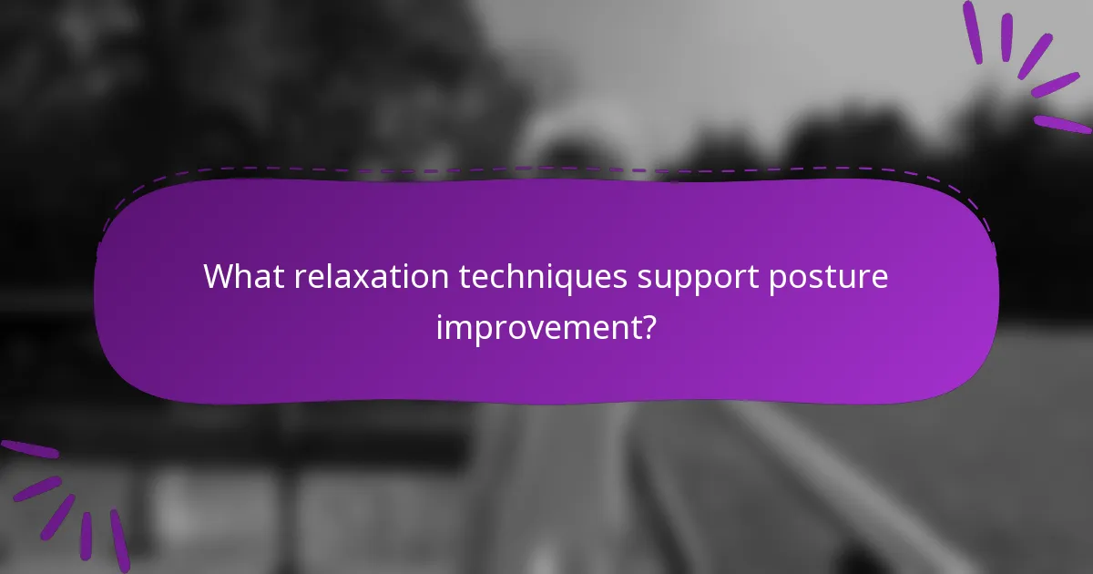 What relaxation techniques support posture improvement?