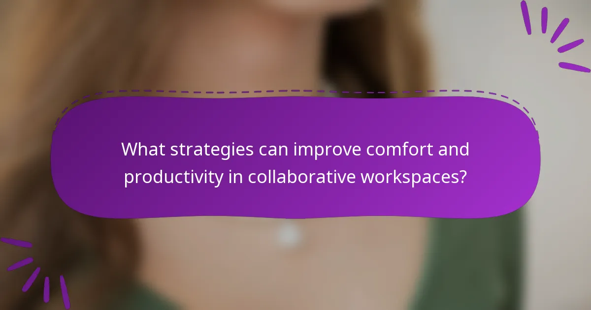 What strategies can improve comfort and productivity in collaborative workspaces?