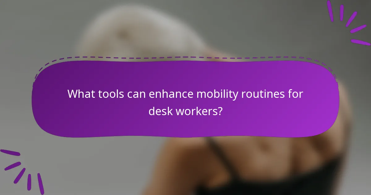 What tools can enhance mobility routines for desk workers?