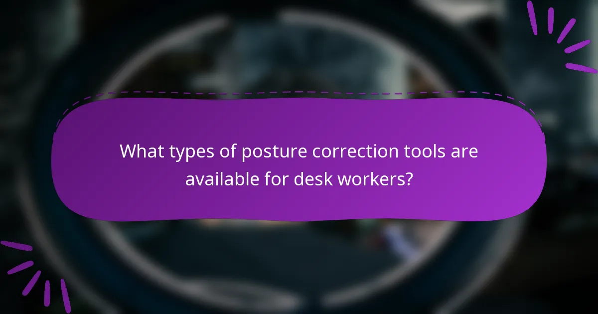 What types of posture correction tools are available for desk workers?