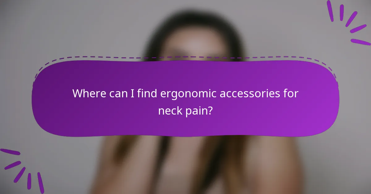 Where can I find ergonomic accessories for neck pain?