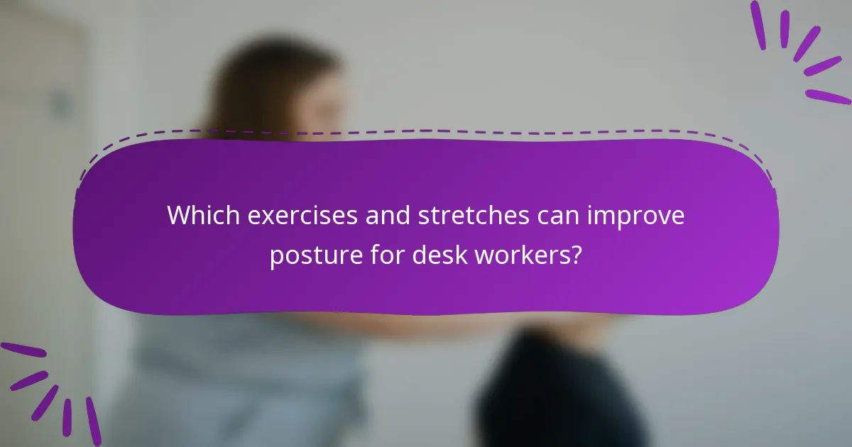 Which exercises and stretches can improve posture for desk workers?