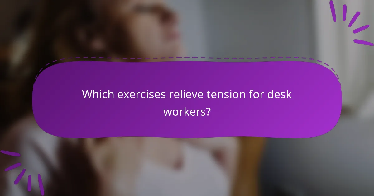 Which exercises relieve tension for desk workers?