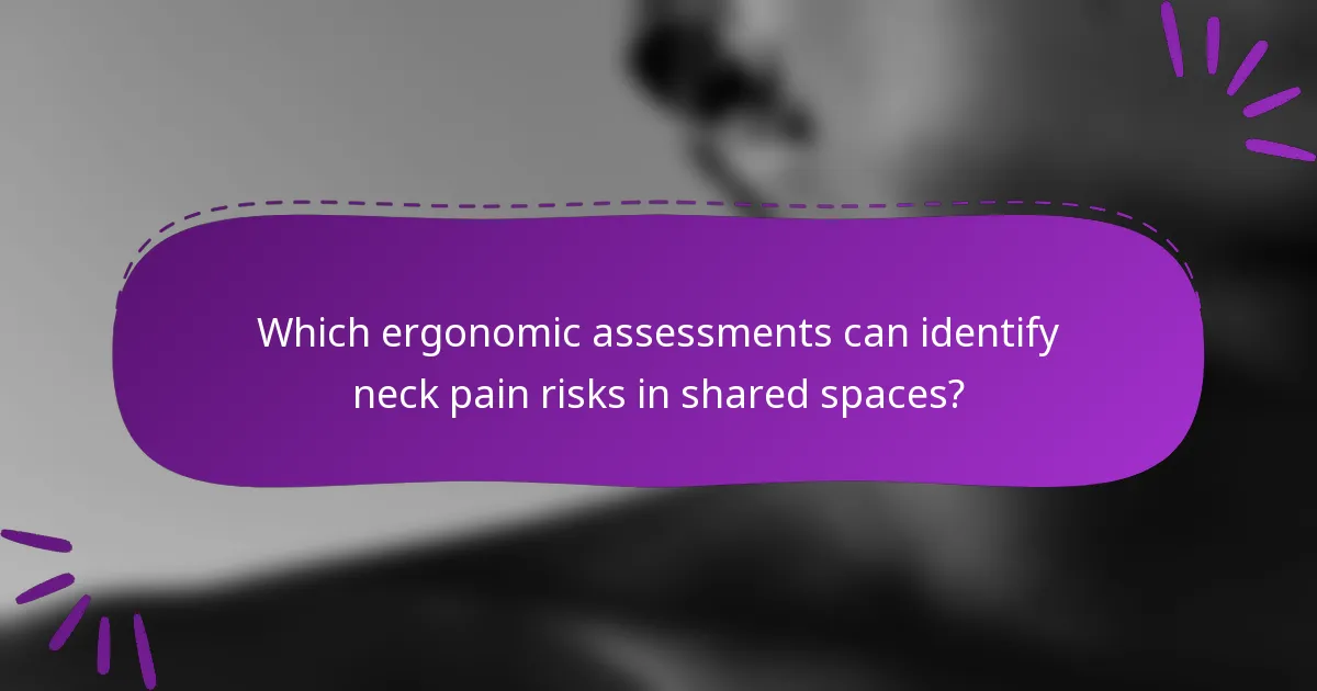 Which ergonomic assessments can identify neck pain risks in shared spaces?