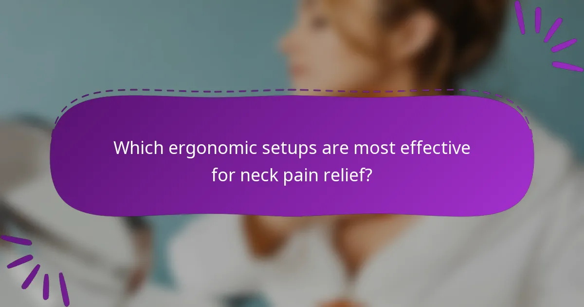 Which ergonomic setups are most effective for neck pain relief?