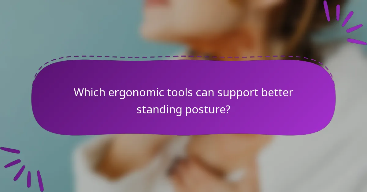 Which ergonomic tools can support better standing posture?