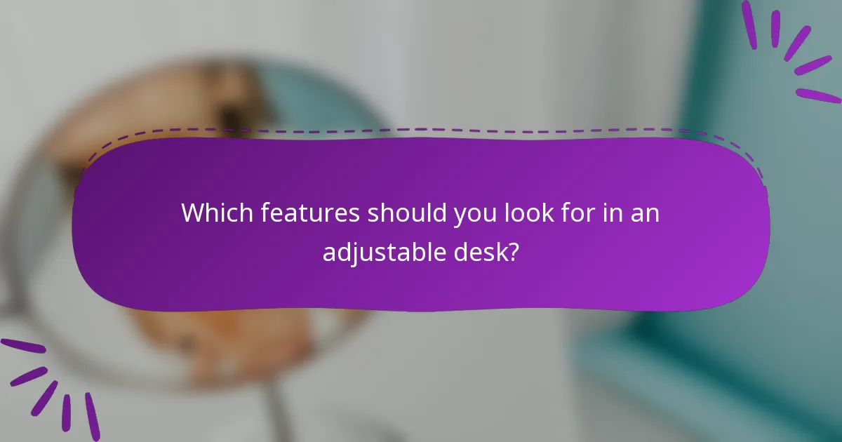Which features should you look for in an adjustable desk?