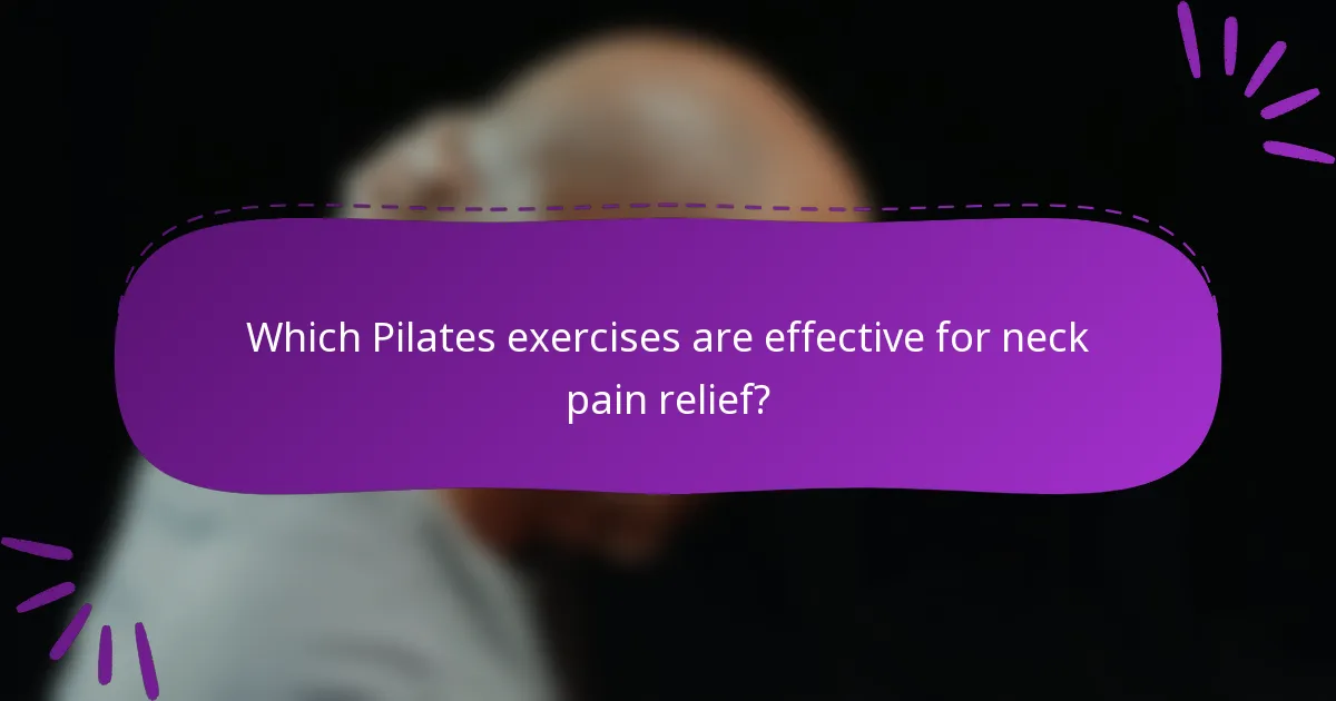 Which Pilates exercises are effective for neck pain relief?
