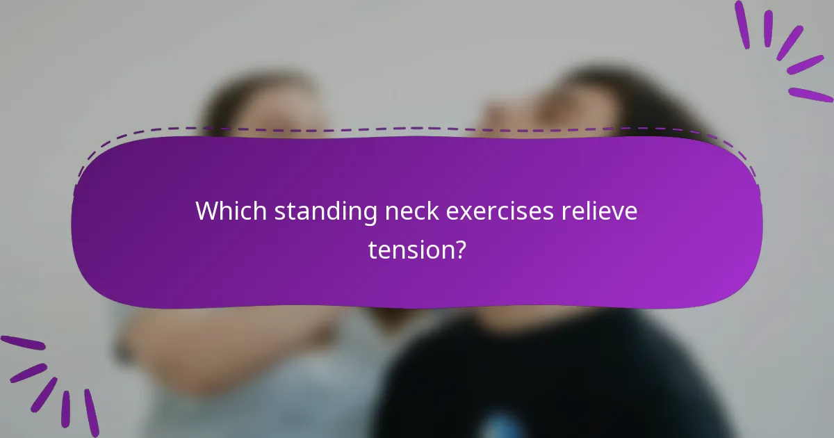 Which standing neck exercises relieve tension?