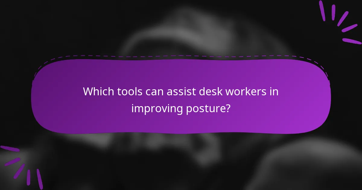Which tools can assist desk workers in improving posture?