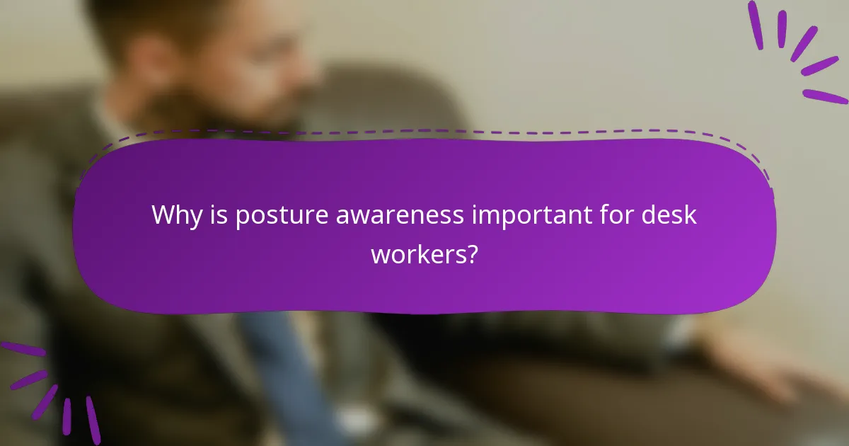 Why is posture awareness important for desk workers?